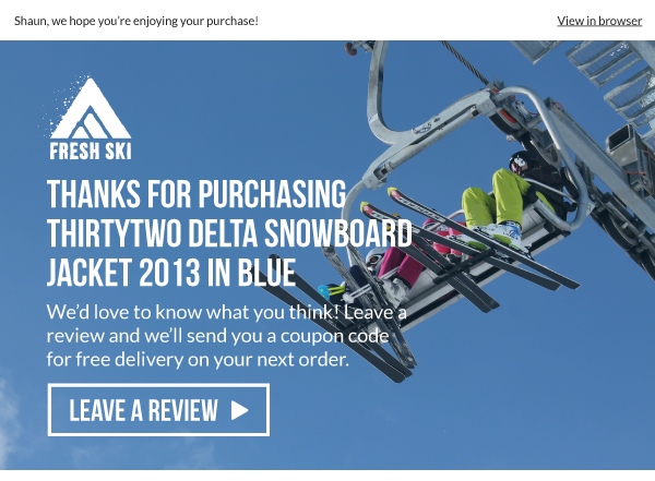 Use post purchase emails to ask customers for reviews and feedback
